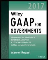 Wiley GAAP for Governments 2017: Interpretation and Application of Generally Accepted Accounting Principles for State and Local Governments 1119381460 Book Cover