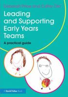 Leading and Supporting Early Years Teams: A Practical Guide 0415839203 Book Cover