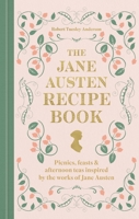 The Jane Austen Recipe Book: Picnics, Feasts and Afternoon Teas Inspired by the Works of Jane Austen 0600639800 Book Cover