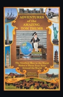 Adventures of the Amazing Tom Thumb: An Illustrated Historical Novel - The Smallest Man in the World Makes a Three Year Tour Around the World B0DSJTT68V Book Cover