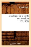 Catalogue de La Vente Qui Aura Lieu (A0/00d.1864) 2012528309 Book Cover