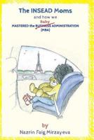 The Insead Moms and How We Mastered the Baby Administration 1539989631 Book Cover