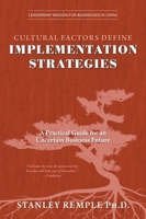 Cultural Factors Define Implementation Strategies: A Practical Guide for an Uncertain Business Future (Leadership Wisdom for Businesses in China) 1038331579 Book Cover