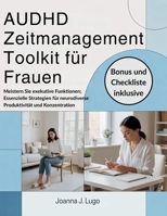 AUDHD Zeitmanagement -Toolkit für Frauen: Meistern Sie exekutive Funktionen; Essenzielle Strategien für neurodiverse Produktivität und Konzentration (German Edition) B0GPYDDSGD Book Cover