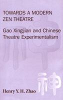 Towards a Modern Zen Theatre: Gao Xingjian and Chinese Theatre Experimentalism 0728603179 Book Cover