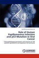 Role of Human Papillomavirus Infection and p53 Mutation in Oral Cancer: Clinicopathological parameters and outcome of 140 patients operated for oral squamous cell carcinoma 3844384596 Book Cover