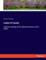 Isabel of Castile: and the making of the Spanish Nation 1451 - 1504 3348111633 Book Cover
