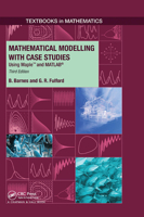 Mathematical Modelling with Case Studies: Using Maple and MATLAB, Third Edition (Textbooks in Mathematics) 1032920718 Book Cover