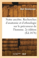 Notre ancêtre. Recherches d'anatomie et d'ethnologie sur le précurseur de l'homme. 2e édition 2418303004 Book Cover