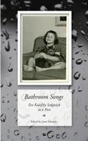 Bathroom Songs: Eve Kosofsky Sedgwick as a Poet 1947447300 Book Cover