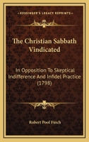 The Christian Sabbath Vindicated: In Opposition to Skeptical Indifference and Infidel Practice 1437162223 Book Cover