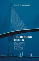 The Bending Moment: Energizing Corporate Business Strategy 1349546925 Book Cover