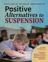 Positive Alternatives to Suspension: Procedures, Vignettes, Checklists and Tools to Increase Teaching and Reduce Suspensions 1934490997 Book Cover