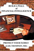 Build a Wall of Financial Intelligence: Protect Your Family 1543460119 Book Cover