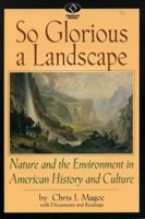 So Glorious a Landscape: Nature and the Environment in American History and Culture (American Visions (Wilmington, Del.), No. 5.) 0842026967 Book Cover