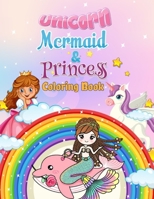 Unicorn, Mermaid & Princess Coloring Book: For Kids Ages 4-8 B08TZ7HLFZ Book Cover
