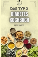 DAS TYP 2 DIABETES KOCHBUCH: Rezepte zur Kontrolle Ihres Blutzuckers B0C1J3B83L Book Cover