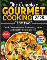 The Complete Gourmet Cooking for Two: Quick Gourmet Meals, Entertaining Ideas, and Healthy Cooking for Two B0FSK422KW Book Cover