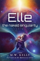 Elle: The Naked Singularity (Lost in the Multiverse, #2) 1734693029 Book Cover