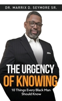 The Urgency of Knowing : 10 Things Every Black Man Should Know 1735535028 Book Cover