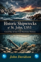 Historic Shipwrecks of St. John USVI: Discover the Adventure B0GNJZTVX7 Book Cover