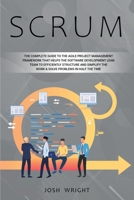 Scrum: The Complete Guide to the Agile Project Management Framework that Helps the Software Development Lean Team to Efficiently Structure and Simplify the Work and Solve Problems in Half the Time B086BJYRJD Book Cover