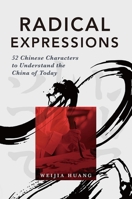 Radical Expressions: 52 Chinese Characters to Understand the China of Today 1487808623 Book Cover