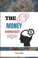 THE MONEY MINDSET: A Comprehensive Guide on the Connection between Psychology and Financial Habits B0CPFS8Q4F Book Cover