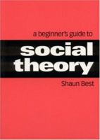 A Beginner's Guide to Social Theory (Theory, Culture & Society) 0761965335 Book Cover