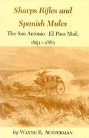 Sharps Rifles and Spanish Mules: The San Antonio-El Paso Mail, 1851-1881 1585440639 Book Cover