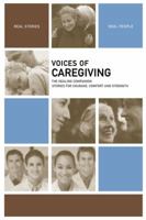 Voices of Caregiving: The Healing Companion: Stories for Courage, Comfort and Strength (Voices Of series) 1934184063 Book Cover