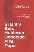 Si Bill y Bob, Hubieran Conocido A Mi Papa: Si Bill y Bob, Hubieran Conocido A Mi Papa B09S66P6W8 Book Cover