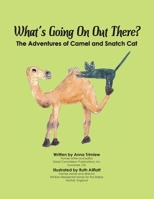 What's Going On Out There?: The Adventures of Camel and Snatch Cat 1947589377 Book Cover