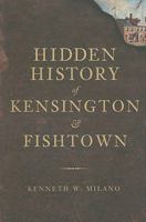 Hidden History of Kensington and Fishtown 1609491033 Book Cover