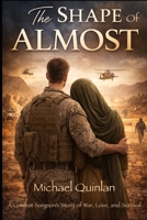 The Shape of Almost: A Combat Surgeon’s Story of War, Love, and Survival B0GWRPPT2M Book Cover