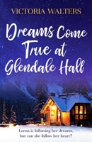 Dreams Come True at Glendale Hall: A romantic, uplifting and feelgood read: 5 1804360007 Book Cover