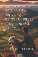 Les Montagnes Enchantées d'Auvergne : L'Épopée de Pierre et la Princesse Féerique (French Edition) B0CTGGW46X Book Cover