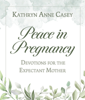 Peace in Pregnancy: Devotions for the Expectant Mother 1681924889 Book Cover