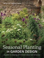 Seasonal Planting in Garden Design: A Guide to Creating Year-Round Colour and Structure 0719843898 Book Cover