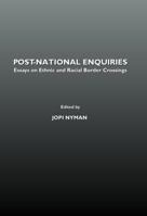 Post-National Enquiries: Essays on Ethnic and Racial Border Crossings 1443805939 Book Cover