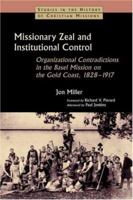 Missionary Zeal and Institutional Control: Organizational Contradictions in the Basel Mission on the Gold Coast, 1828-1917 (Studies in the History of Christian Missions) 0700717633 Book Cover