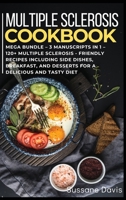 Multiple Sclerosis Cookbook: MEGA BUNDLE - 3 Manuscripts in 1 - 120+ Multiple Sclerosis - friendly recipes including Side Dishes, Breakfast, and desserts for a delicious and tasty diet 166402462X Book Cover