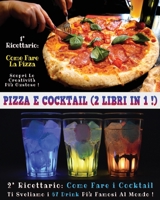 Pizza E Cocktail - (2 Books in 1) - Libro in Italiano Contenente Le Migliori Ricette Di Bar E Di Cucina - Full Color Paperback - Italian Version: Questo Book Contiene Ben 2 Manoscritti: Il Primo Ti In 1801862567 Book Cover