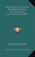 Die Rationalistischen Bestrebungen Im Katholischen Deutschland (1865) 1161121099 Book Cover