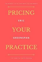 Pricing Your Practice: The Mindset To Get Paid What You Are Worth (Ignite Your Practice) 172908415X Book Cover