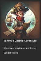 Tommy's Cosmic Adventure: A Journey of Imagination and Bravery B0BW2QM4Y2 Book Cover