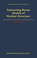 Interacting Boson Models of Nuclear Structure (Oxford Studies in Nuclear Physics) 0198517270 Book Cover
