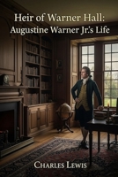 Heir of Warner Hall: Augustine Warner Jr.'s Life (Warner Hall Series) B0FL1VMVXL Book Cover