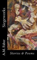Siegeworks: Stories & Poems 1466255919 Book Cover