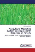 Agricultural Marketing System Development On Reduction of Poverty: A case of Mbarali District Council, Mbeya Region-Tanzania ,East Africa 3659424501 Book Cover